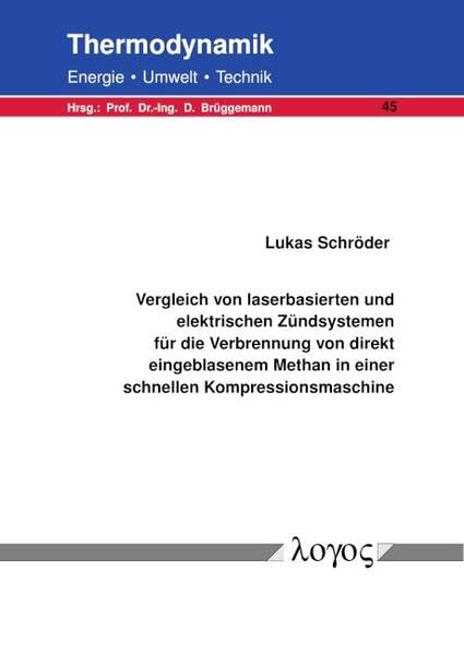 Vergleich von laserbasierten und elektrischen Zündsystemen für die Verbrennung von direkt eingeblasenem Methan in einer schnellen Kompressionsmaschine (Thermodynamik - Energie, Umwelt, Technik) Business & Technology