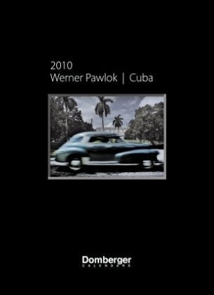 Werner Pawlok Cuba 2010 Domberger: Wochen-/Halbwochenkalendarium sechssprachig Photography