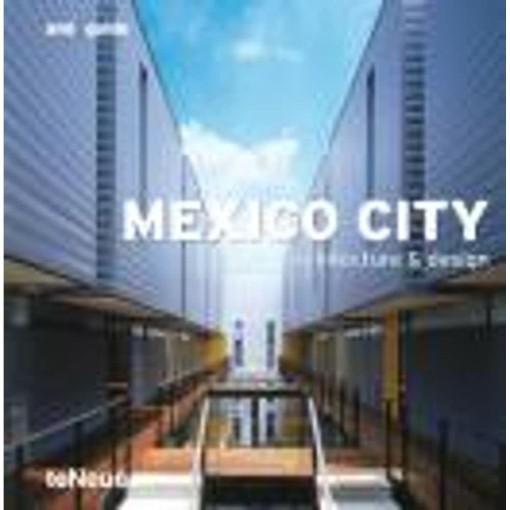 Mexico City - Architecture & Design (and guide) Architecture