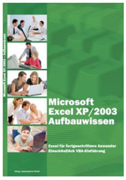 Microsoft Excel XP/2003 Aufbauwissen: Excel für fortgeschrittene Anwender einschließlich VBA-Einführung Computer Science