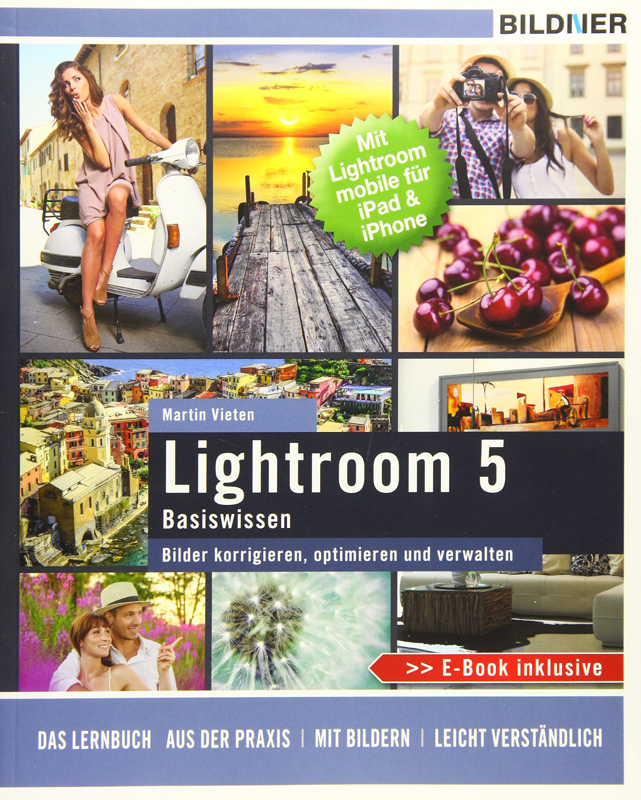 Lightroom 5 - Bilder korrigieren, optimieren, verwalten: Mit Lightroom mobile für iPad & iPhone - inkl. GRATIS E-Book Hobbies & Crafts