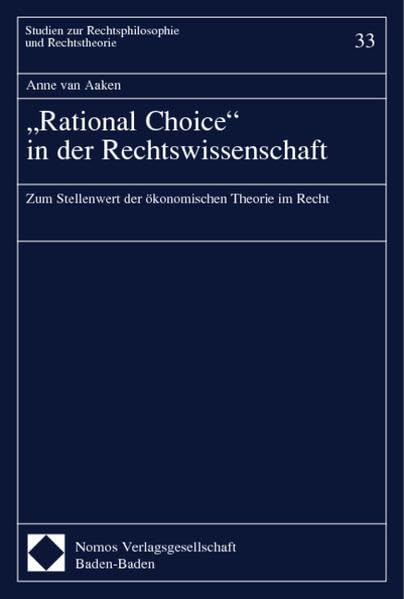 -Rational Choice- in der Rechtswissenschaft: Zum Stellenwert der ökonomischen Theorie im Recht (Studien zur Rechtsphilosophie und Rechtstheorie, Band 33) Law