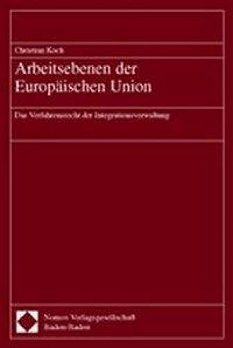 Arbeitsebenen der Europäischen Union: Das Verfahrensrecht der Integrationsverwaltung Law