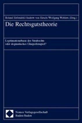 Die Rechtsgutstheorie: Legitimationsbasis des Strafrechts oder dogmatisches Glasperlenspiel? Law