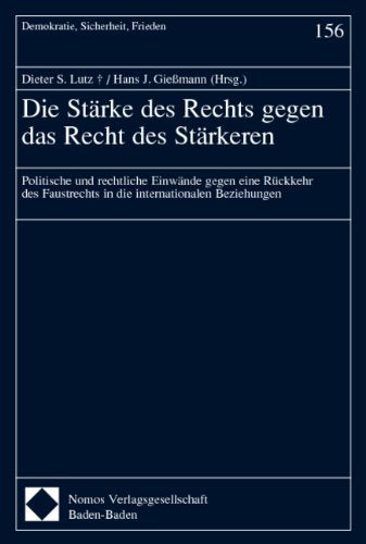 Die Stärke des Rechts gegen das Recht des Stärkeren: Politische und rechtliche Einwände gegen eine Rückkehr des Faustrechts in die internationalen ... (Demokratie, Sicherheit, Frieden, Band 156) Law