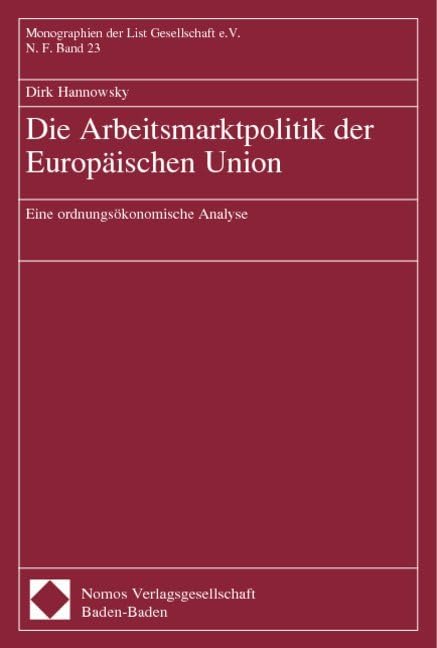 Die Arbeitsmarktpolitik der Europäischen Union: Eine ordnungsökonomische Analyse (Monographien der List Gesellschaft e.V.) Law