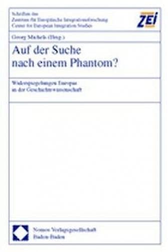 Auf der Suche nach einem Phantom?: Widerspiegelungen Europas in der Geschichtswissenschaft (Schriften des Zentrum fur Europaische Integrationsforschung, Band 42) Law