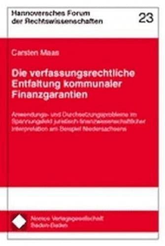 Die verfassungsrechtliche Entfaltung kommunaler Finanzgarantien: Anwendungs- und Durchsetzungsprobleme im Spannungsfeld juristisch-finanzwissenschaftlicher Interpretation am Beispiel Niedersachsen Law