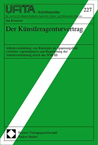 Der Künstleragenturvertrag: Arbeitsvermittlung von Künstlern im Spannungsfeld zwischen Agenturpraxis und Regulierung der Arbeitsvermittlung durch das SGB III Law