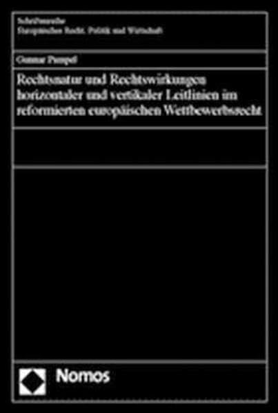 Rechtsnatur und Rechtswirkungen horizontaler und vertikaler Leitlinien im refomierten europäischen Wettbewerbsrecht: Diss. Univ. Kiel 2004 Law