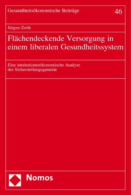 Flächendeckende Versorgung in einem liberalen Gesundheitssystem: Eine institutionenökonomische Analyse der Sicherstellungsgarantie (Gesundheitsokonomische Beitrage, Band 46) Law
