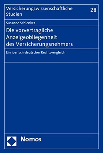 Die vorvertragliche Anzeigeobliegenheit des Versicherungsnehmers: Ein iberisch-deutscher Rechtsvergleich Law