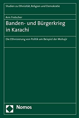 Banden- und Bürgerkrieg in Karachi: Die Ethnisierung von Politik am Beispiel der Mohajir Law