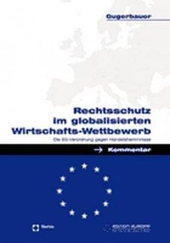 Rechtsschutz im globalisierten Wirtschafts-Wettbewerb: Die EG-Verordnung gegen Handelshemmnisse Law