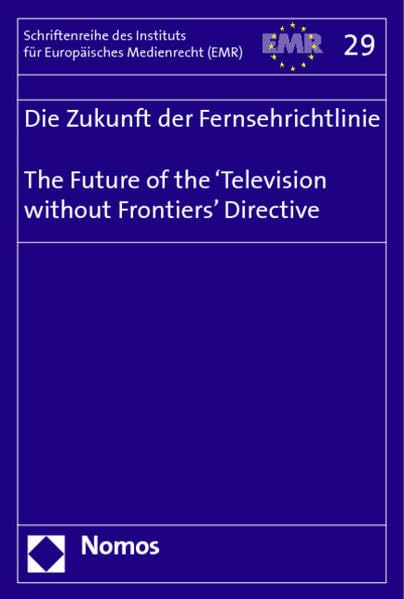 Die Zukunft der Fernsehrichtlinie - The Future of the 'Television without Frontiers' Directive Law