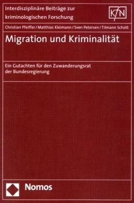 Migration und Kriminalität: Ein Gutachten für den Zuwanderungsrat der Bundesregierung (Interdisziplinare Beitrage Zur Kriminologischen Forschung) Law