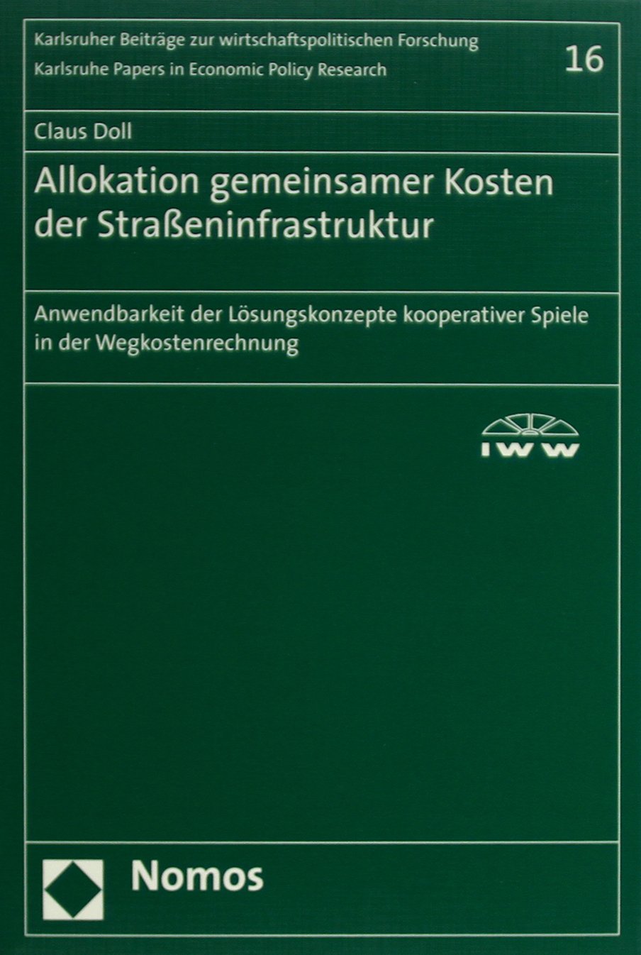 Allokation gemeinsamer Kosten der Straßeninfrastruktur: Anwendbarkeit der Lösungskonzepte kooperativer Spiele in der Wegkostenrechnung (Karlsruher Beitrage Zur Wirtschaftspolitischen Forschung) Law