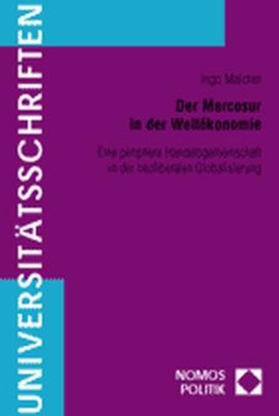 Der Mercosur in Der Weltokonomie: Eine Periphere Handelsgemeinschaft in Der Neoliberalen Globalisierung book