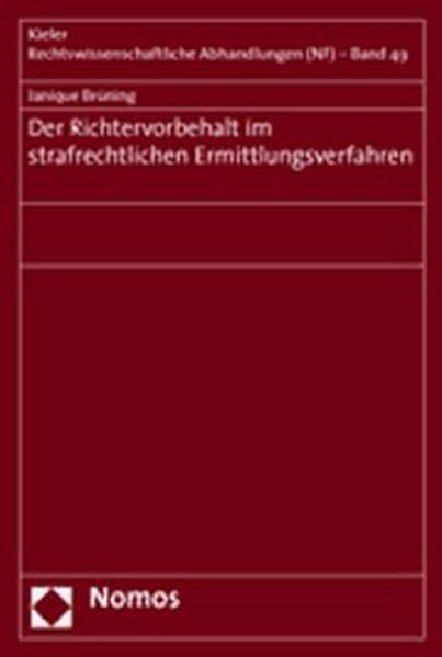 Der Richtervorbehalt im strafrechtlichen Ermittlungsverfahren (Kieler Rechtswissenschaftliche Abhandlungen (NF), Band 49) Law