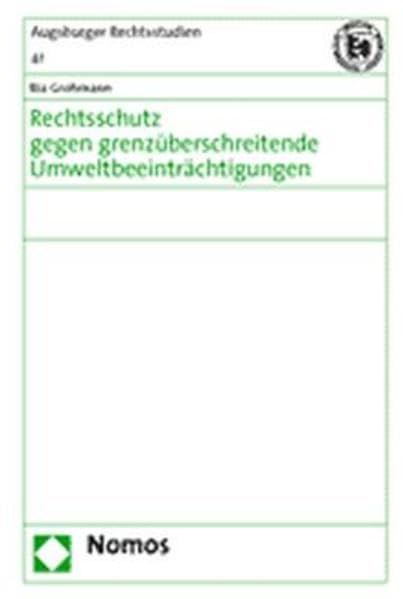 Rechtsschutz gegen grenzüberschreitende Umweltbeeinträchtigungen (Augsburger Rechtsstudien, Band 41) Law