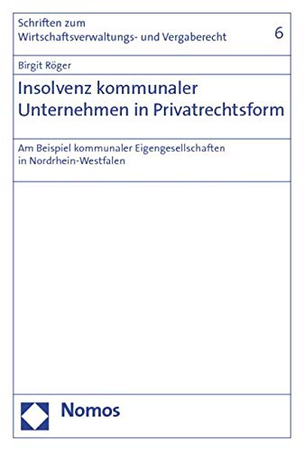 Insolvenz kommunaler Unternehmen in Privatrechtsform: Am Beispiel kommunaler Eigengesellschaften in Nordrhein-Westfalen Law