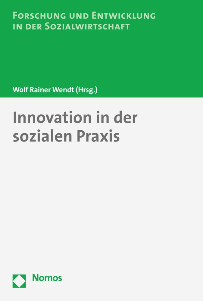 Innovation in der sozialen Praxis: Bedingungen und Möglichkeiten der Erneuerung in Kontexten Sozialen Arbeit (Forschung Und Entwicklung in Der Sozialwirtschaft, Band 4) Law