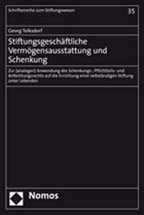 Stiftungsgeschäftliche Vermögensausstattung und Schenkung: Zur (analogen) Anwendung des Schenkungs-, Pflichtteils- und Anfechtungsrechts auf die Errichtung einer selbständigen Stiftung unter Lebenden Law