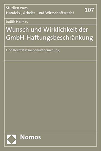 Wunsch und Wirklichkeit der GmbH-Haftungsbeschränkung: Eine Rechtstatsachenuntersuchung Law