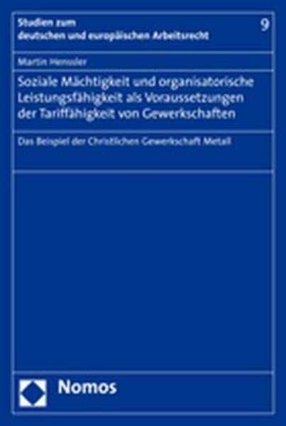 Soziale Mächtigkeit und organisatorische Leistungsfähigkeit als Voraussetzungen der Tariffähigkeit von Gewerkschaften: Das Beispiel der Christlichen Gewerkschaft Metall Law