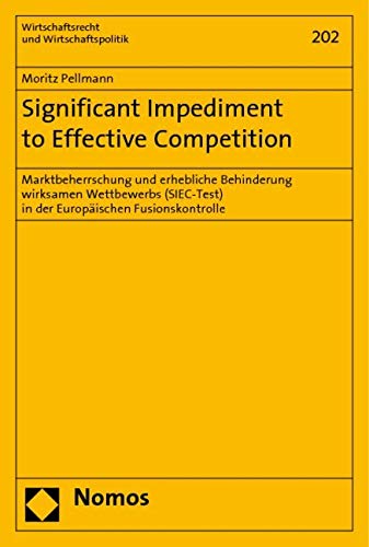 Significant Impediment to Effective Competition: Marktbeherrschung und erhebliche Behinderung wirksamen Wettbewerbs (SIEC-Test) in der Europäischen Fusionskontrolle Law