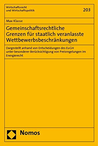 Gemeinschaftsrechtliche Grenzen für staatlich veranlasste Wettbewerbsbeschränkungen: Dargestellt anhand von Entscheidungen des EuGH unter besonderer ... Und Wirtschaftspolitik, Band 203) Law