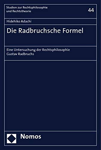Die Radbruchsche Formel: Eine Untersuchung der Rechtsphilosophie Gustav Radbruchs (Studien zur Rechtsphilosophie und Rechtstheorie, Band 44) Law