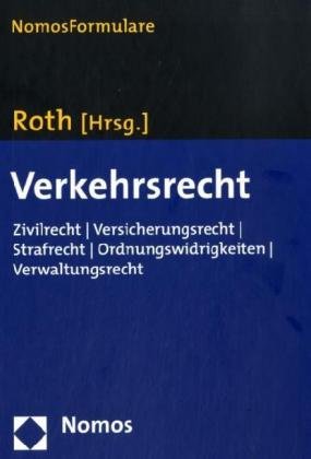 Verkehrsrecht: Zivilrecht - Versicherungsrecht - Strafrecht - Ordnungswidrigkeiten - Verwaltungsrecht. Formularbuch Law