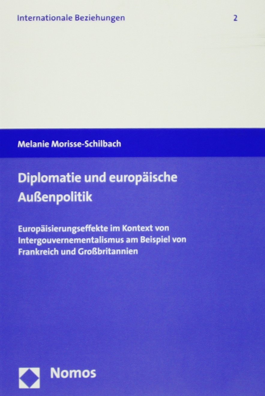 Diplomatie und europäische Außenpolitik: Europäisierungseffekte im Kontext von Intergouvernementalismus am Beispiel von Frankreich und Großbritannien Law