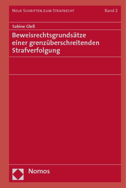 Beweisrechtsgrundsätze einer grenzüberschreitenden Strafverfolgung (Neue Schriften zum Strafrecht, Band 2) Law