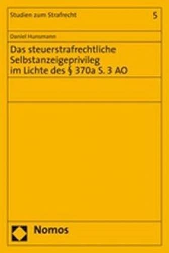 Das steuerstrafrechtliche Selbstanzeigeprivileg im Lichte des § 370a S. 3 AO: Diss. Univ. Göttingen WS 2005/2006 Law