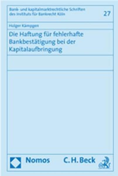 Die Haftung für fehlerhafte Bankbestätigung bei der Kapitalaufbringung (Bank- und kapitalmarktrechtliche Schriften des Instituts fur Bankrecht Koln, Band 27) Law