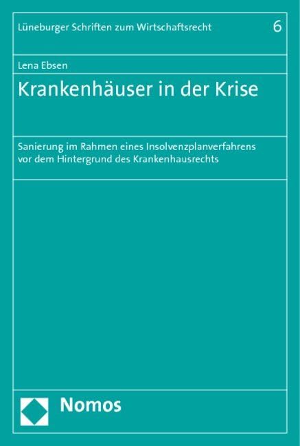 Krankenhäuser in der Krise: Sanierung im Rahmen eines Insolvenzplanverfahrens vor dem Hintergrund des Krankenhausrechts (Lineburger Schriften zum Wirtschaftsrecht, 6, Band 6) Law