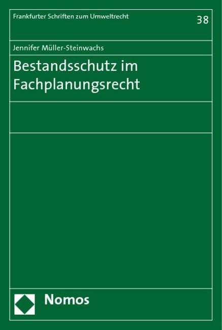 Bestandsschutz im Fachplanungsrecht: Diss. (Frankfurter Schriften zum Umweltrecht, Band 38) Law