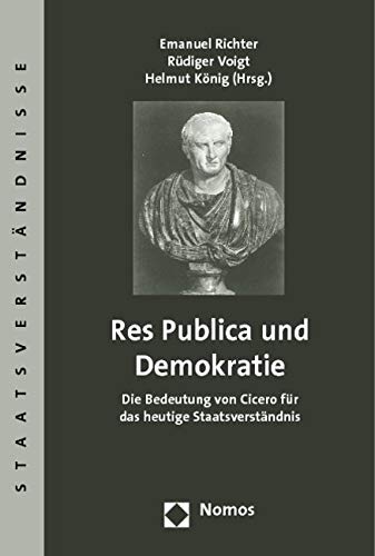 Res Publica und Demokratie: Die Bedeutung von Cicero für das heutige Staatsverständnis (Staatsverstandnisse, Band 10) Law