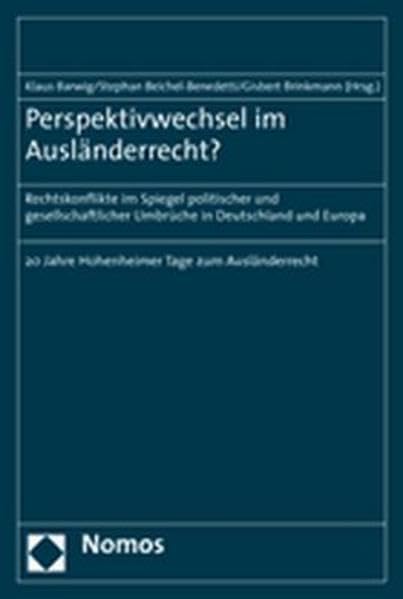 Perspektivwechsel im Ausländerrecht?: Rechtskonflikte im Spiegel politischer und gesellschaftlicher Umbrüche in Deutschland und Europa - 20 Jahre Hohenheimer Tage zum Ausländerrecht Law