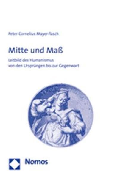 Mitte und Maß: Leitbild des Humanismus von den Ursprüngen bis zur Gegenwart Law