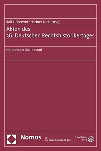 Akten des 36. Deutschen Rechtshistorikertages: Halle an der Saale, 10.-14. September 2006 Law
