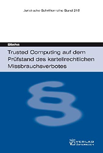 Trusted Computing auf dem Prüfstand des kartellrechtlichen Missbrauchsverbotes: Diss. Univ. Wien Law