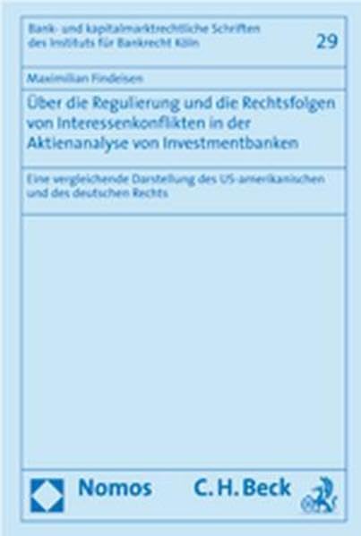 Über die Regulierung und die Rechtsfolgen von Interessenkonflikten in der Aktienanalyse von Investmentbanken: Eine vergleichende Darstellung des ... des Instituts fur Bankrecht Koln, Band 29) Law