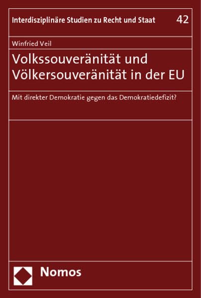 Volkssouveränität und Völkersouveränität in der EU: Mit direkter Demokratie gegen das Demokratiedefizit? (Interdisziplinare Studien zu Recht und Staat, Band 42) Law