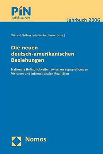 Die neuen deutsch-amerikanischen Beziehungen: Nationale Befindlichkeiten zwischen supranationalen Visionen und internationalen Realitäten. PIN – Politik im Netz – Jahrbuch 2006 Law