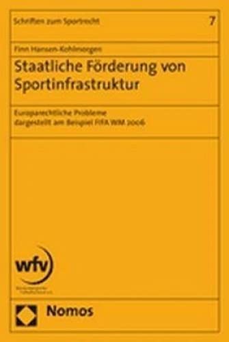 Staatliche Förderung von Sportinfrastruktur: Europarechtliche Probleme dargestellt am Beispiel der FIFA WM 2006 (Schriften Zum Sportrecht, Band 7) Law