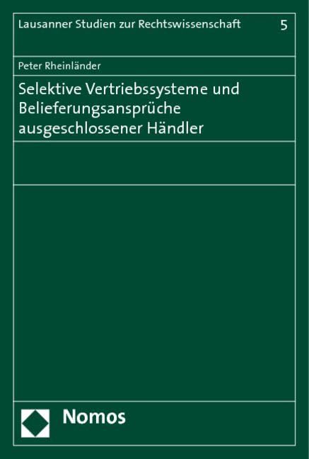 Selektive Vertriebssysteme und Belieferungsansprüche ausgeschlossener Händler: Diss. Univ. Lausanne 2006 Law