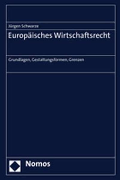 Europäisches Wirtschaftsrecht: Grundlagen, Gestaltungsformen, Grenzen Law
